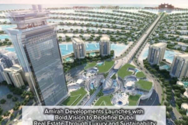 Amirah Developments Launches with Bold Vision to Redefine Dubai Real Estate Through Luxury and Sustainability