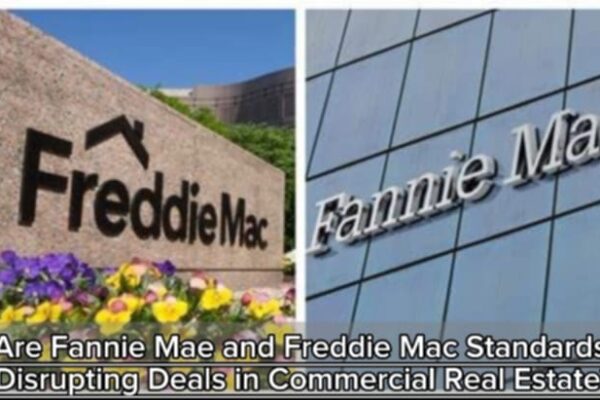 Are Fannie Mae and Freddie Mac Standards Disrupting Deals in Commercial Real Estate?