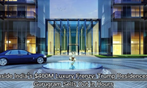 Inside India’s $400M Luxury Frenzy: Trump Residences Gurugram Sells Out in Hours