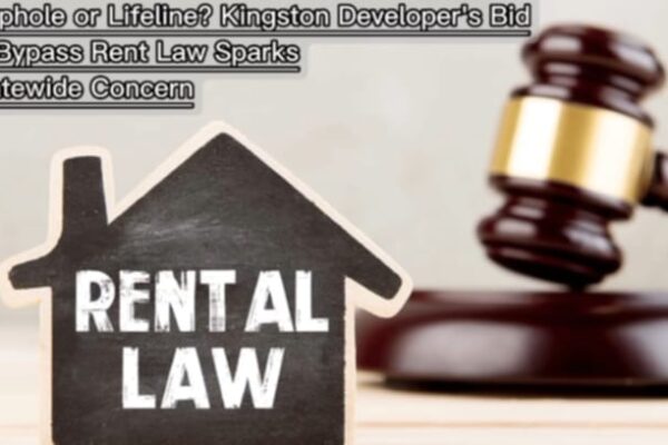 Loophole or Lifeline? Kingston Developer’s Bid to Bypass Rent Law Sparks Statewide Concern