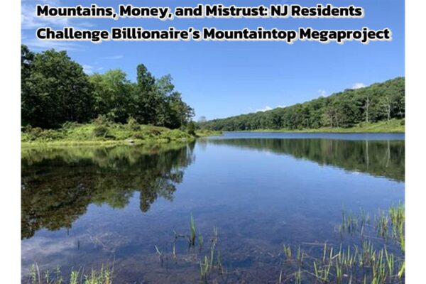 Mountains, Money, and Mistrust: NJ Residents Challenge Billionaire’s Mountaintop Megaproject