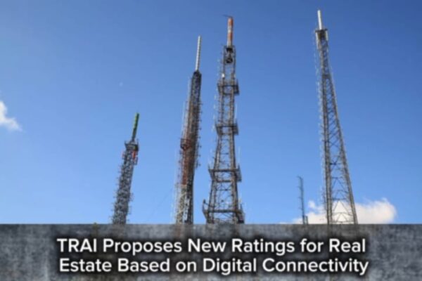 TRAI Proposes New Ratings for Real Estate Based on Digital Connectivity